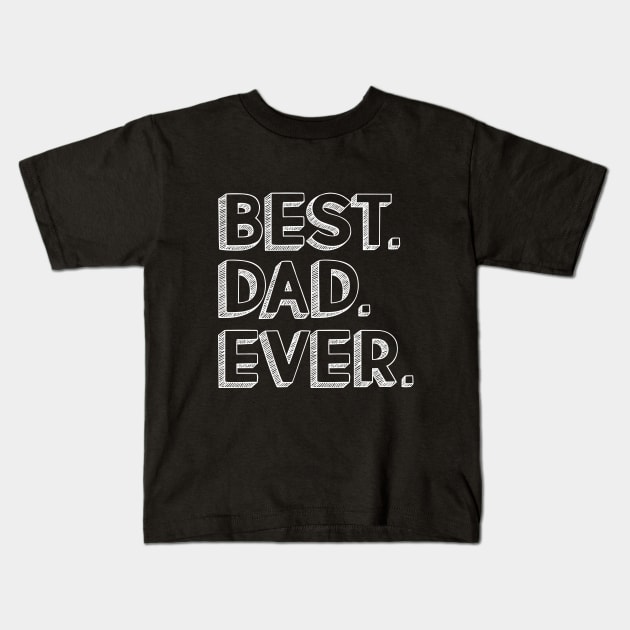 Best Dad Ever Gift Love Daddy Kids T-Shirt by shirtontour